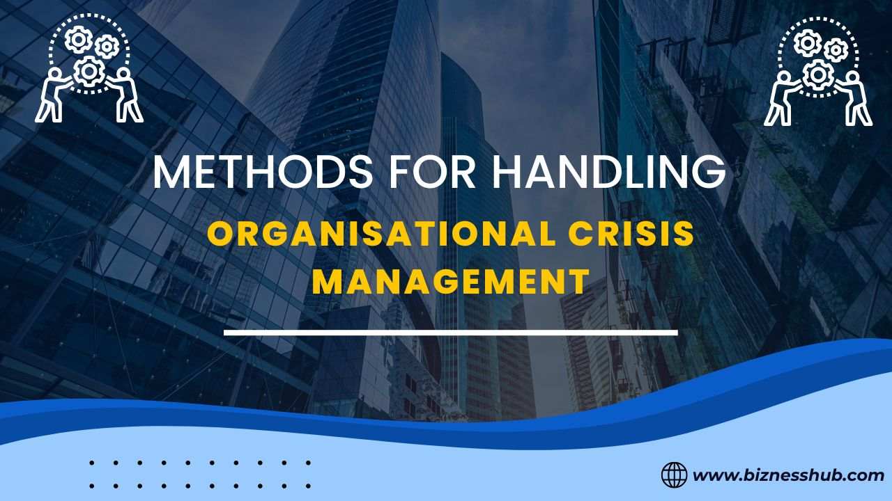 Methods For Handling Organizational Crisis Management