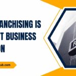 Why Franchising is a Smart Business Solution